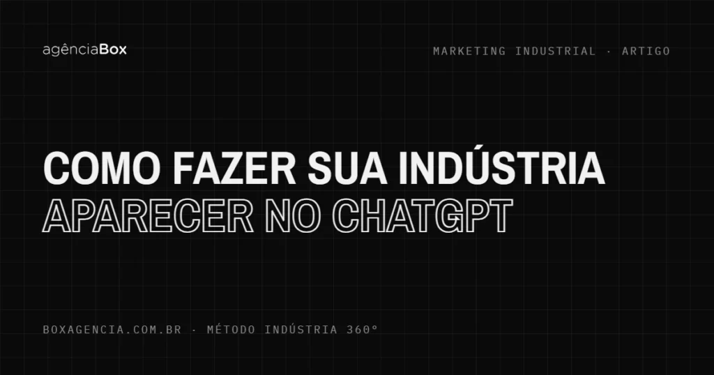 Como fazer sua indústria aparecer no ChatGPT - Agência Box