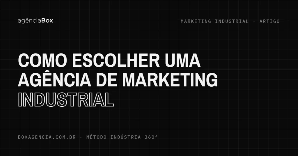 Como escolher uma agência de marketing industrial - Agência Box