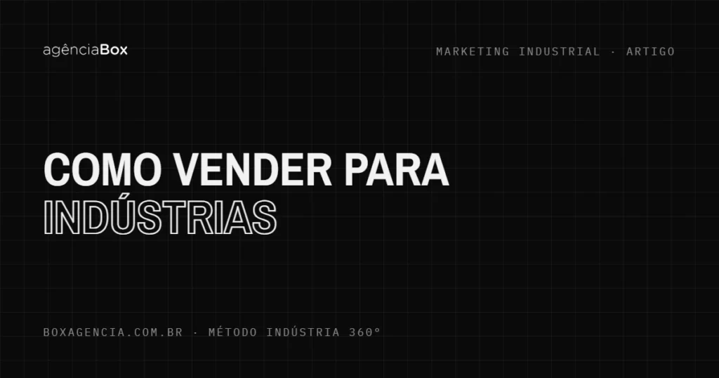 Como vender para indústrias - Agência Box