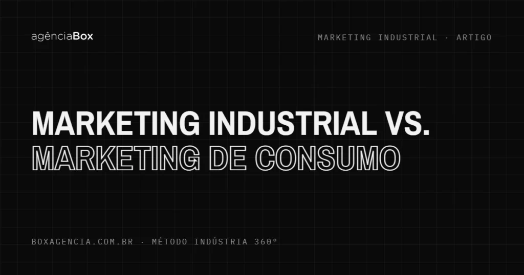 Marketing industrial vs. marketing de consumo - Agência Box