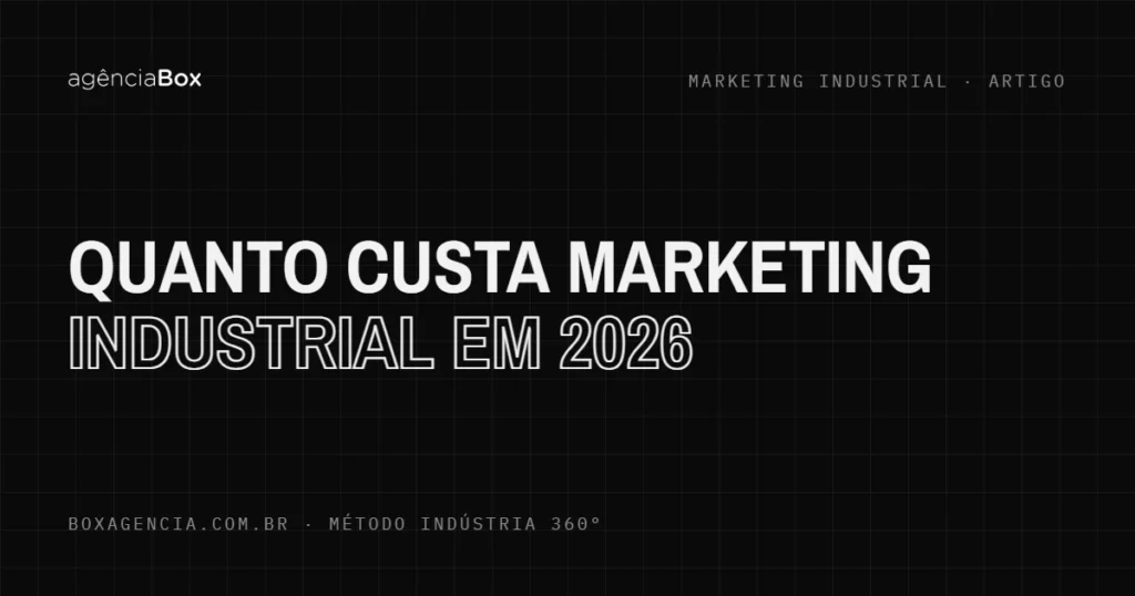 Quanto custa marketing industrial em 2026 - Agência Box